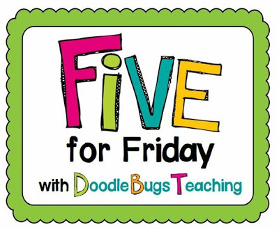Five for Friday a day late!